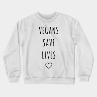 vegans save lives Crewneck Sweatshirt